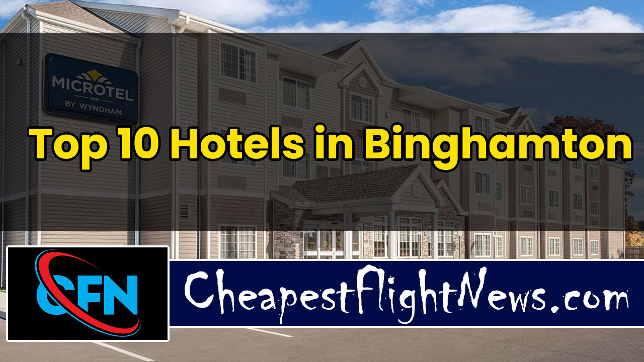 Top 10 Hotels in Binghamton Cheapest Flight News